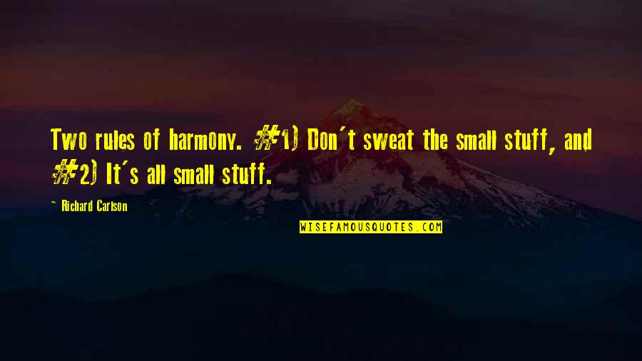 Ecrivez Quotes By Richard Carlson: Two rules of harmony. #1) Don't sweat the
