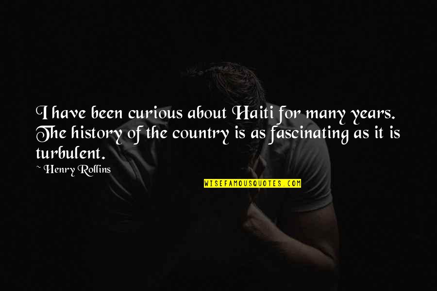Ecruba Quotes By Henry Rollins: I have been curious about Haiti for many