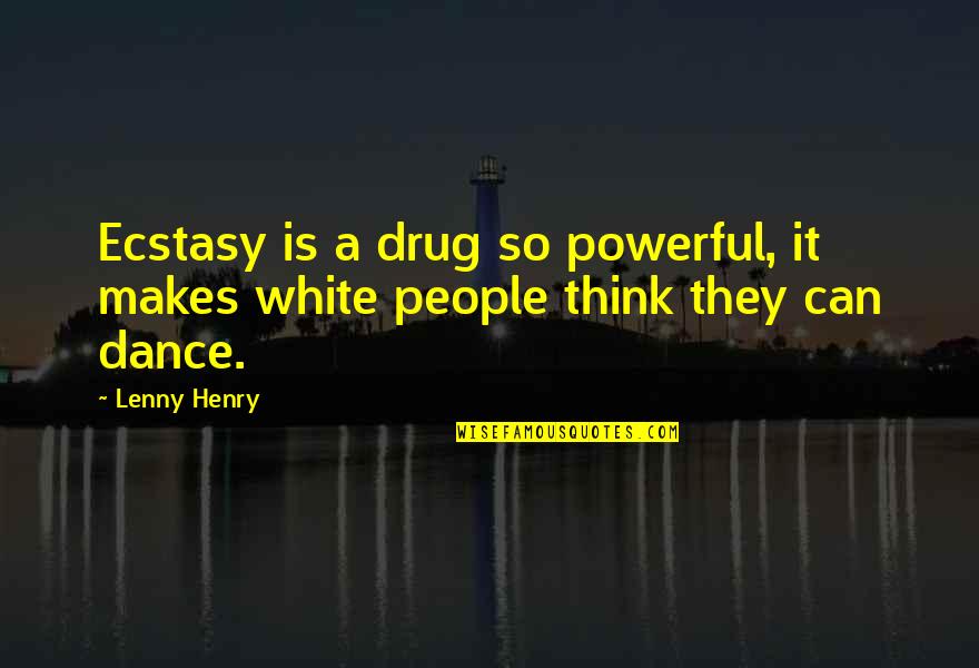 Ecstasy Drug Quotes By Lenny Henry: Ecstasy is a drug so powerful, it makes