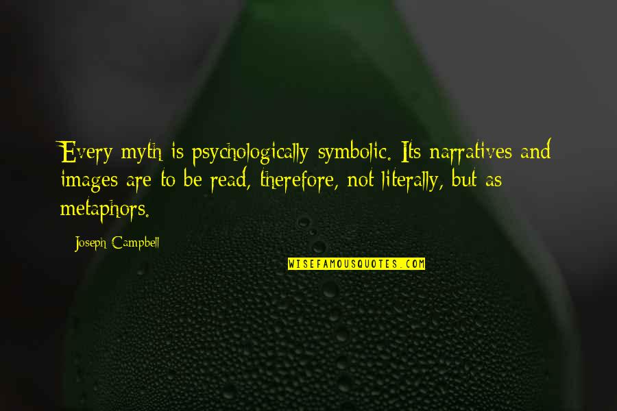 Ecstasy Pills Quotes By Joseph Campbell: Every myth is psychologically symbolic. Its narratives and