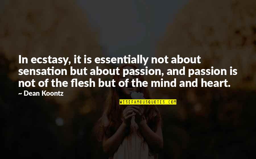 Ecstasy Quotes By Dean Koontz: In ecstasy, it is essentially not about sensation