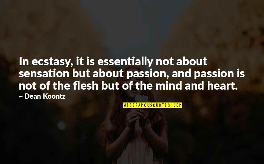 Ecstasy Quotes By Dean Koontz: In ecstasy, it is essentially not about sensation Ecstasy Quotes By Dean Koontz: In ecstasy, it is essentially not about sensation