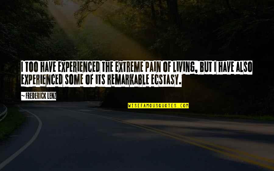 Ecstasy Quotes By Frederick Lenz: I too have experienced the extreme pain of Ecstasy Quotes By Frederick Lenz: I too have experienced the extreme pain of