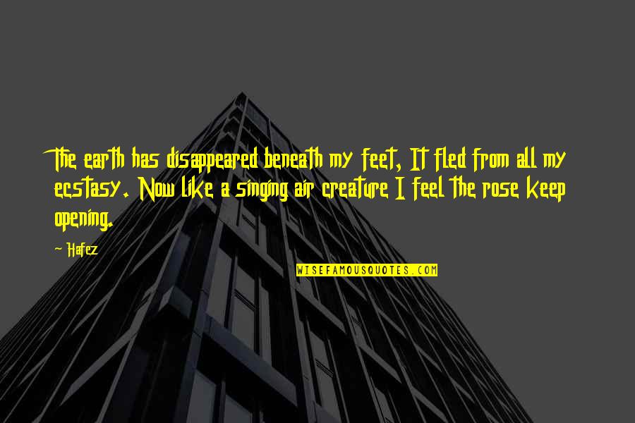 Ecstasy Quotes By Hafez: The earth has disappeared beneath my feet, It Ecstasy Quotes By Hafez: The earth has disappeared beneath my feet, It