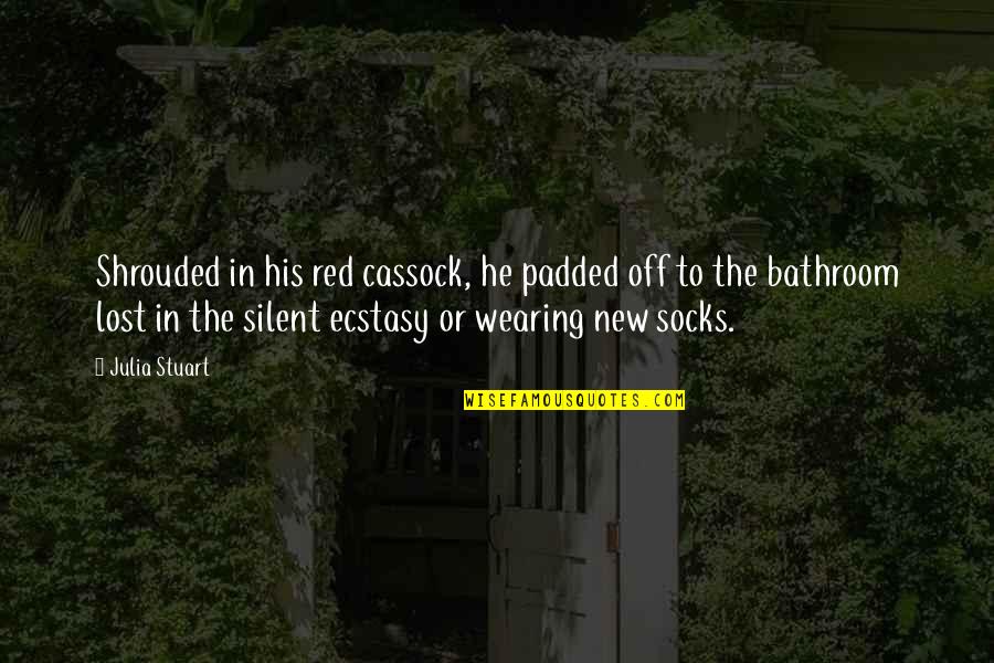 Ecstasy Quotes By Julia Stuart: Shrouded in his red cassock, he padded off Ecstasy Quotes By Julia Stuart: Shrouded in his red cassock, he padded off