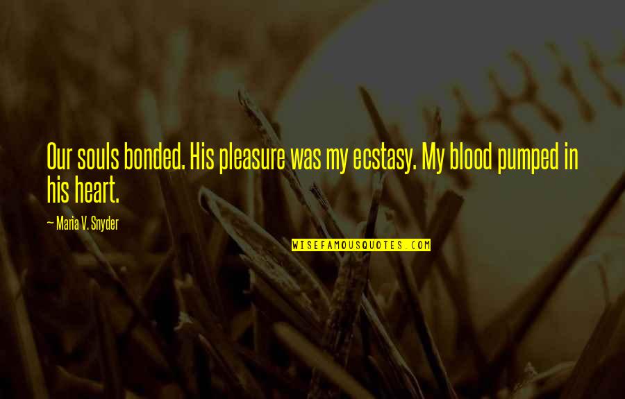 Ecstasy Quotes By Maria V. Snyder: Our souls bonded. His pleasure was my ecstasy.