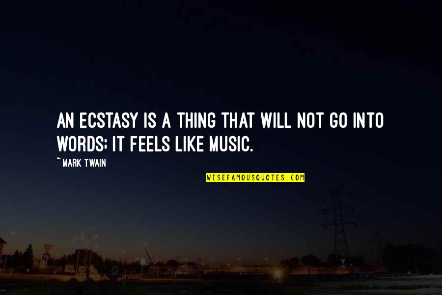 Ecstasy Quotes By Mark Twain: An ecstasy is a thing that will not