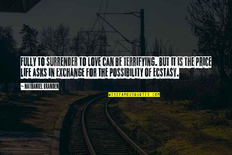 Ecstasy Quotes By Nathaniel Branden: Fully to surrender to love can be terrifying. Ecstasy Quotes By Nathaniel Branden: Fully to surrender to love can be terrifying.