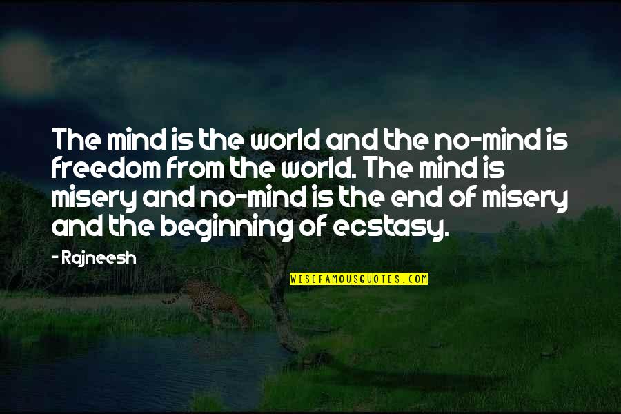 Ecstasy Quotes By Rajneesh: The mind is the world and the no-mind Ecstasy Quotes By Rajneesh: The mind is the world and the no-mind