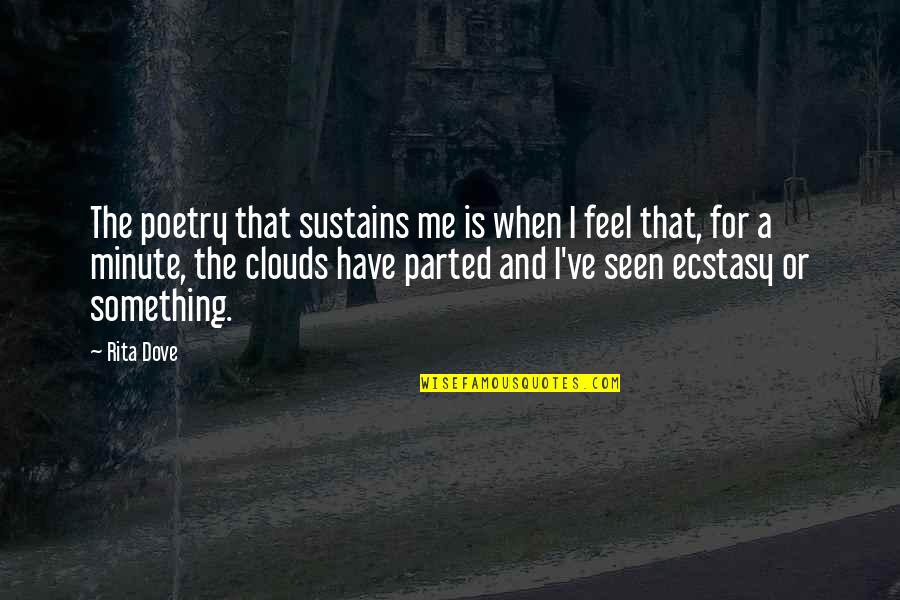Ecstasy Quotes By Rita Dove: The poetry that sustains me is when I