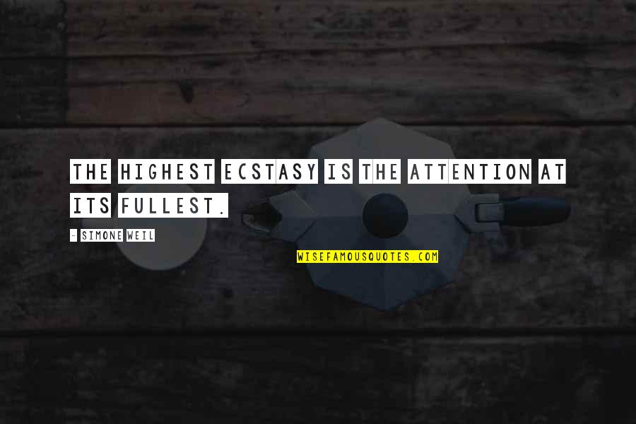 Ecstasy Quotes By Simone Weil: The highest ecstasy is the attention at its Ecstasy Quotes By Simone Weil: The highest ecstasy is the attention at its