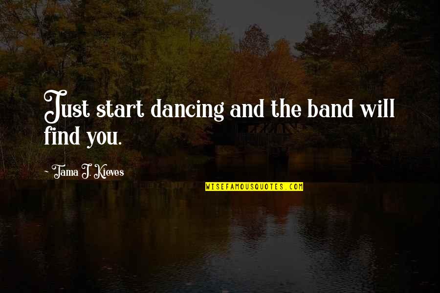 Ecstasy Quotes By Tama J. Kieves: Just start dancing and the band will find Ecstasy Quotes By Tama J. Kieves: Just start dancing and the band will find