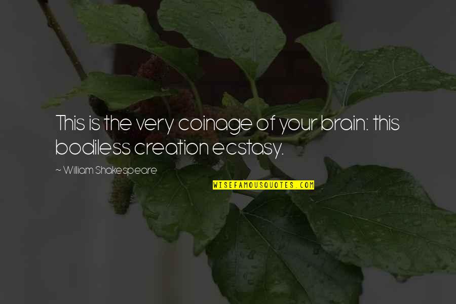 Ecstasy Quotes By William Shakespeare: This is the very coinage of your brain: Ecstasy Quotes By William Shakespeare: This is the very coinage of your brain: