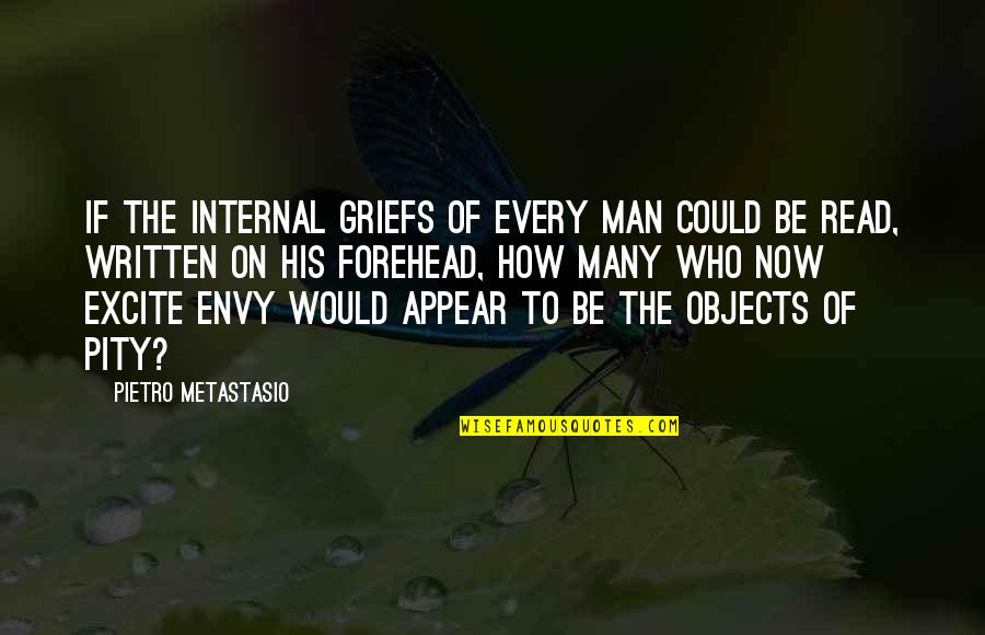 Ecstasys Pills Quotes By Pietro Metastasio: If the internal griefs of every man could Ecstasys Pills Quotes By Pietro Metastasio: If the internal griefs of every man could