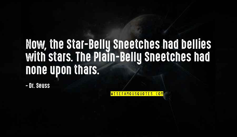 Ecstatic Joy Quotes By Dr. Seuss: Now, the Star-Belly Sneetches had bellies with stars.