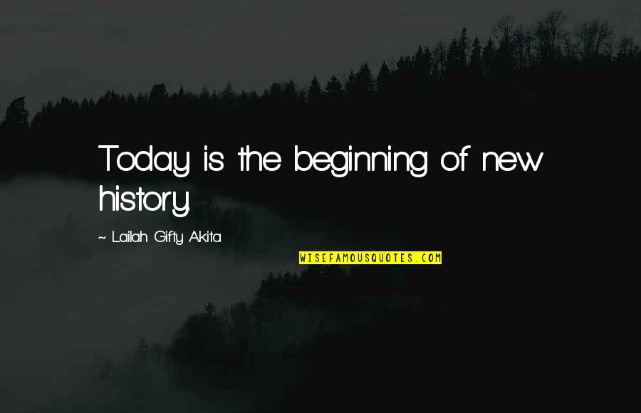 Ecstatic Joy Quotes By Lailah Gifty Akita: Today is the beginning of new history.