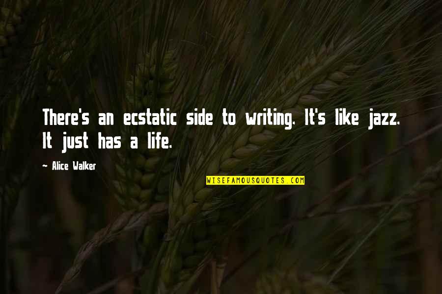 Ecstatic Quotes By Alice Walker: There's an ecstatic side to writing. It's like