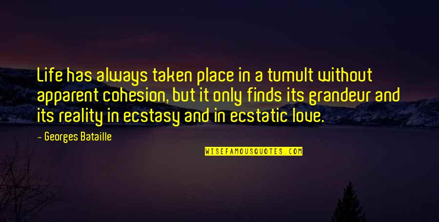 Ecstatic Quotes By Georges Bataille: Life has always taken place in a tumult