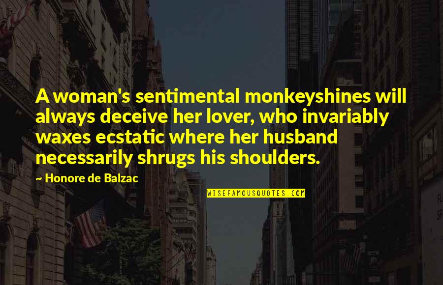 Ecstatic Quotes By Honore De Balzac: A woman's sentimental monkeyshines will always deceive her