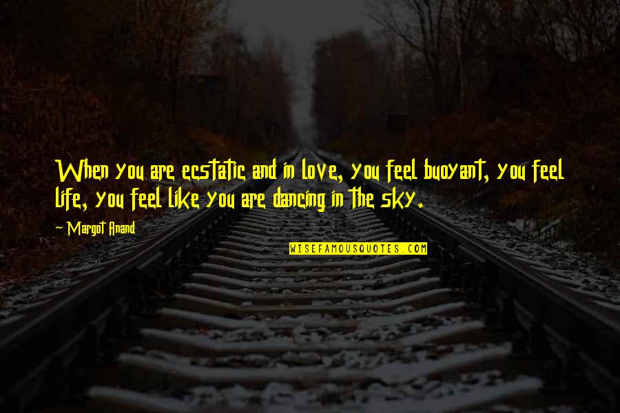 Ecstatic Quotes By Margot Anand: When you are ecstatic and in love, you Ecstatic Quotes By Margot Anand: When you are ecstatic and in love, you