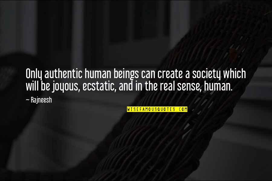 Ecstatic Quotes By Rajneesh: Only authentic human beings can create a society Ecstatic Quotes By Rajneesh: Only authentic human beings can create a society