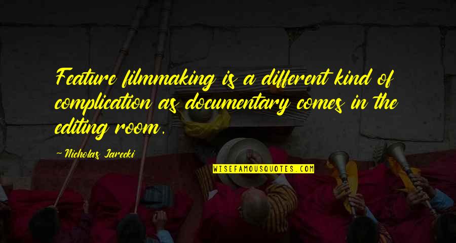 Ecstatically Pleasing Quotes By Nicholas Jarecki: Feature filmmaking is a different kind of complication Ecstatically Pleasing Quotes By Nicholas Jarecki: Feature filmmaking is a different kind of complication