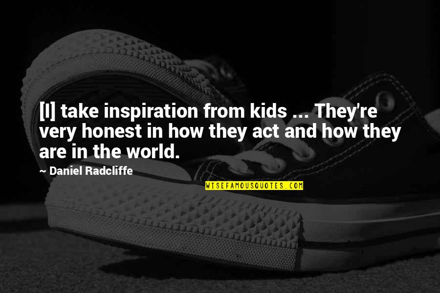 Ecstein Quotes By Daniel Radcliffe: [I] take inspiration from kids ... They're very