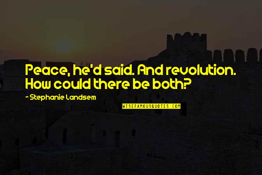 Ect Quotes By Stephanie Landsem: Peace, he'd said. And revolution. How could there