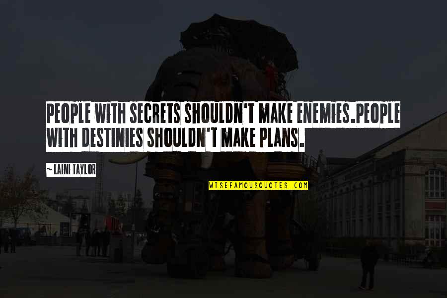 Ectomy Suffix Quotes By Laini Taylor: People with secrets shouldn't make enemies.People with destinies
