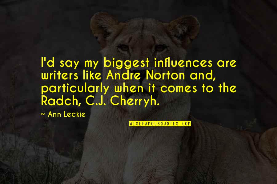 Ectomycorrhizae Quotes By Ann Leckie: I'd say my biggest influences are writers like Ectomycorrhizae Quotes By Ann Leckie: I'd say my biggest influences are writers like