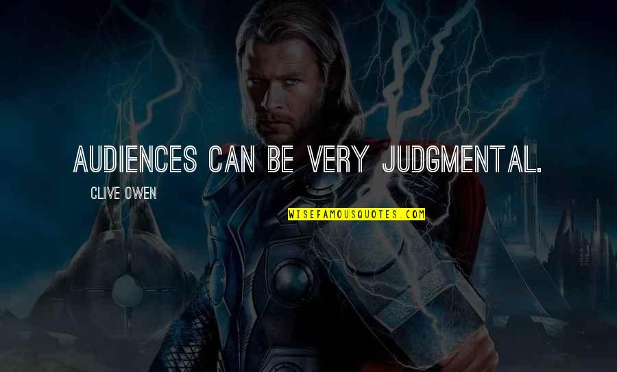 Ecton Law Quotes By Clive Owen: Audiences can be very judgmental.