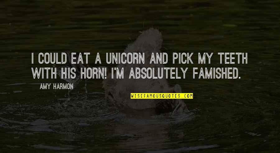 Ecuaciones De Primer Quotes By Amy Harmon: I could eat a unicorn and pick my