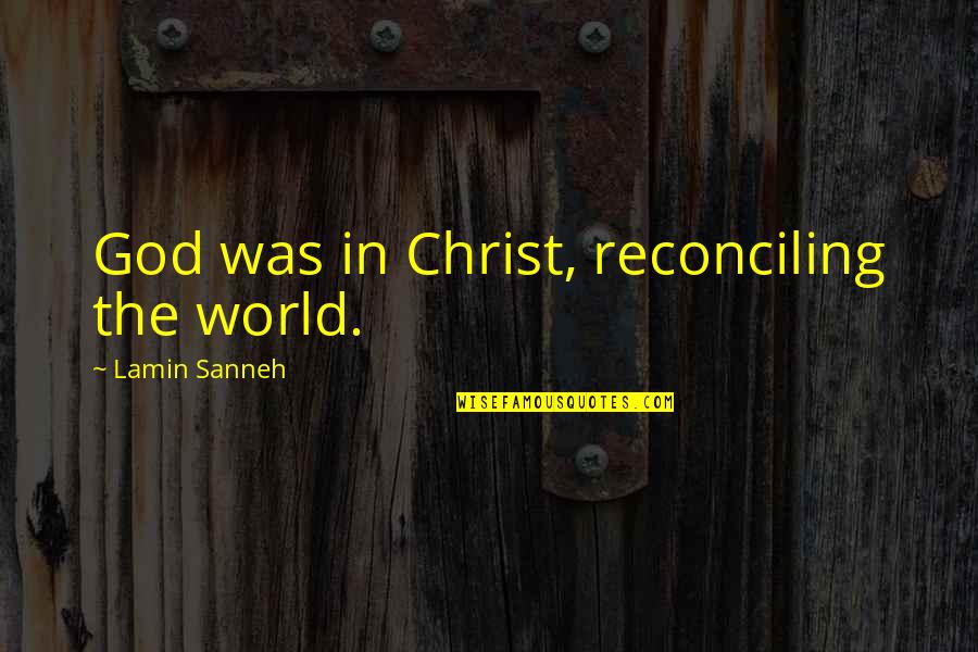 Ecuaciones Diferenciales Quotes By Lamin Sanneh: God was in Christ, reconciling the world.
