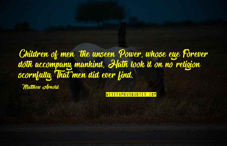 Ecuaciones Diferenciales Quotes By Matthew Arnold: Children of men! the unseen Power, whose eye