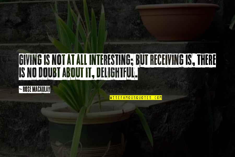 Ecuador Inspirational Quotes By Rose Macaulay: Giving is not at all interesting; but receiving