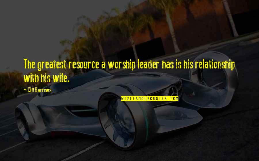 Ecuador Travel Quotes By Cliff Barrows: The greatest resource a worship leader has is