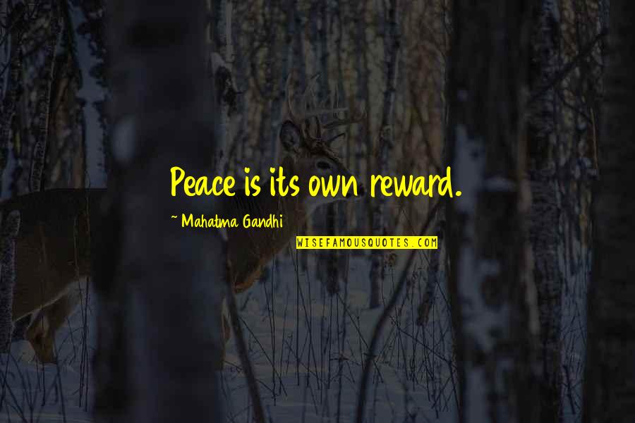 Ecuadorians And Native Americans Quotes By Mahatma Gandhi: Peace is its own reward.