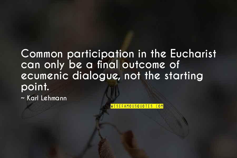 Ecumenic Quotes By Karl Lehmann: Common participation in the Eucharist can only be