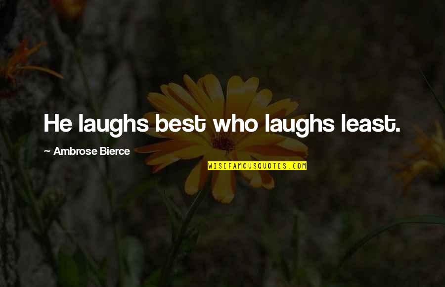 Ecumenical Quotes By Ambrose Bierce: He laughs best who laughs least. Ecumenical Quotes By Ambrose Bierce: He laughs best who laughs least.