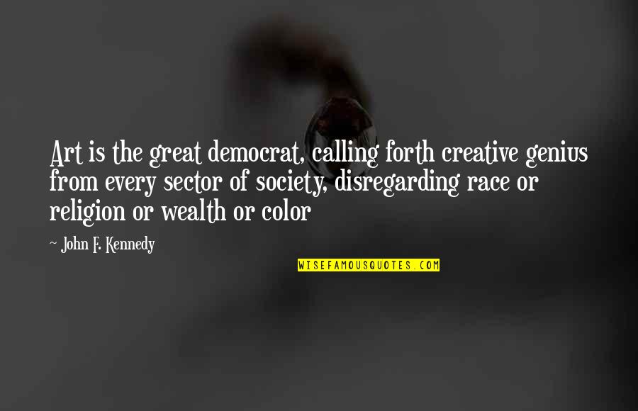 Ecumenical Quotes By John F. Kennedy: Art is the great democrat, calling forth creative Ecumenical Quotes By John F. Kennedy: Art is the great democrat, calling forth creative
