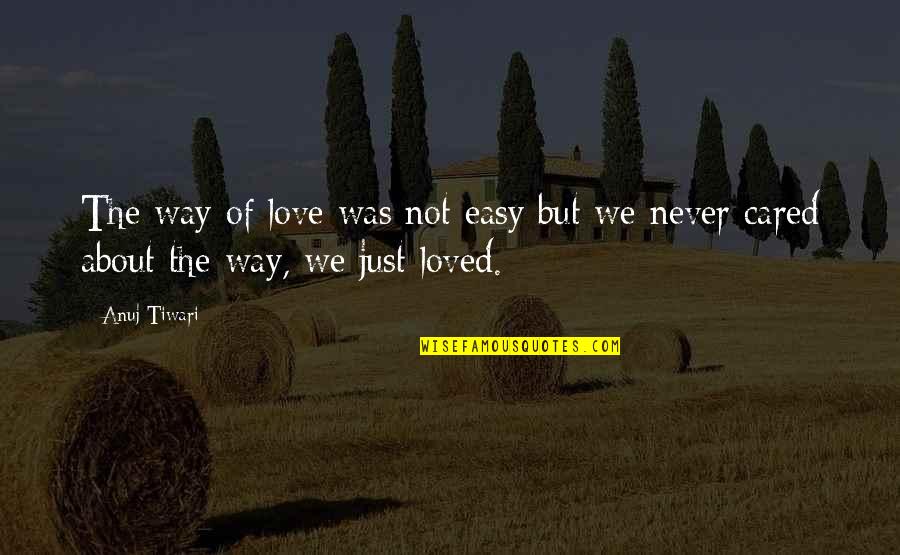 Ecumenicalism Quotes By Anuj Tiwari: The way of love was not easy but