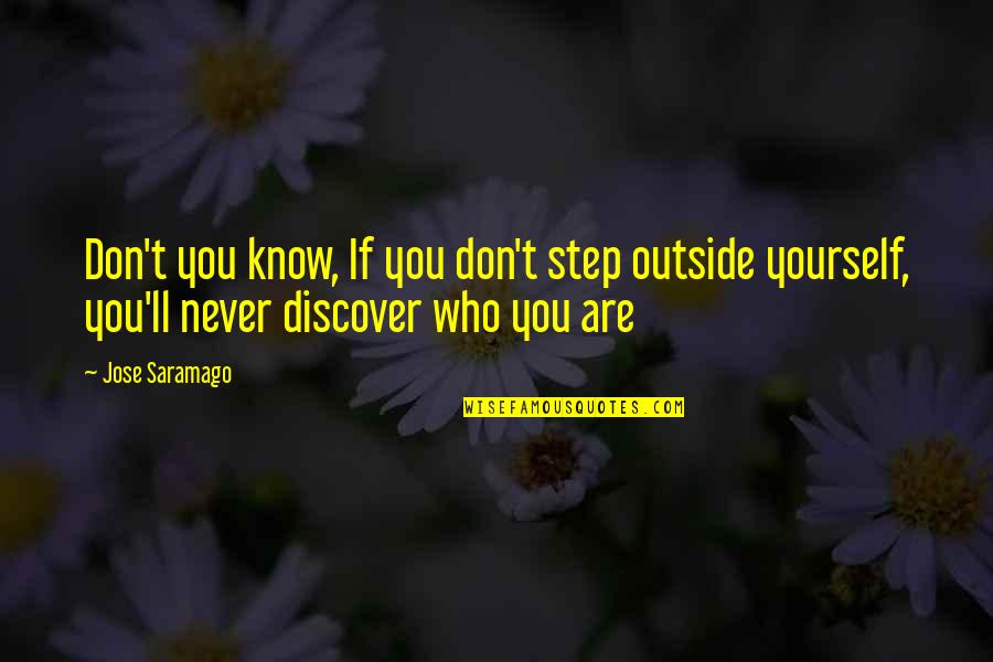Ecws 4 Quotes By Jose Saramago: Don't you know, If you don't step outside