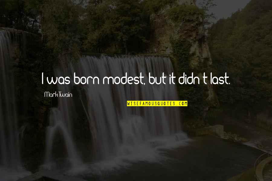 Ecw's Quotes By Mark Twain: I was born modest, but it didn't last.