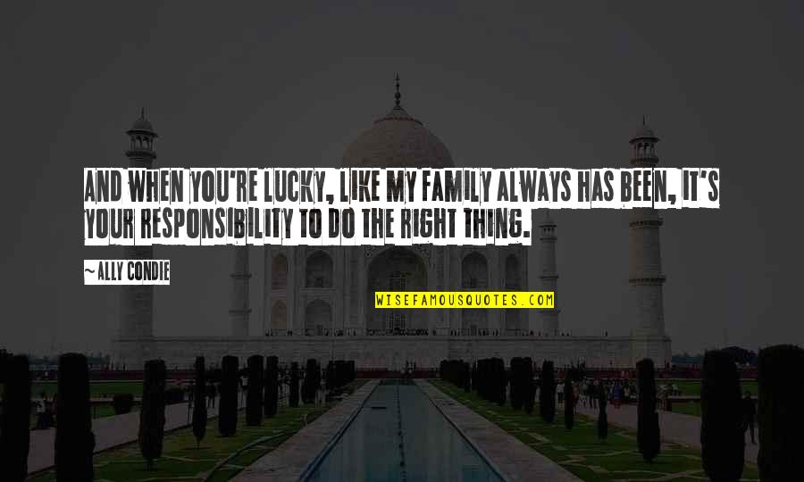Ed Anger Quotes By Ally Condie: And when you're lucky, like my family always Ed Anger Quotes By Ally Condie: And when you're lucky, like my family always
