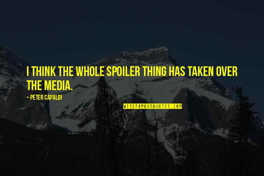 Ed Barrow Quotes By Peter Capaldi: I think the whole spoiler thing has taken Ed Barrow Quotes By Peter Capaldi: I think the whole spoiler thing has taken
