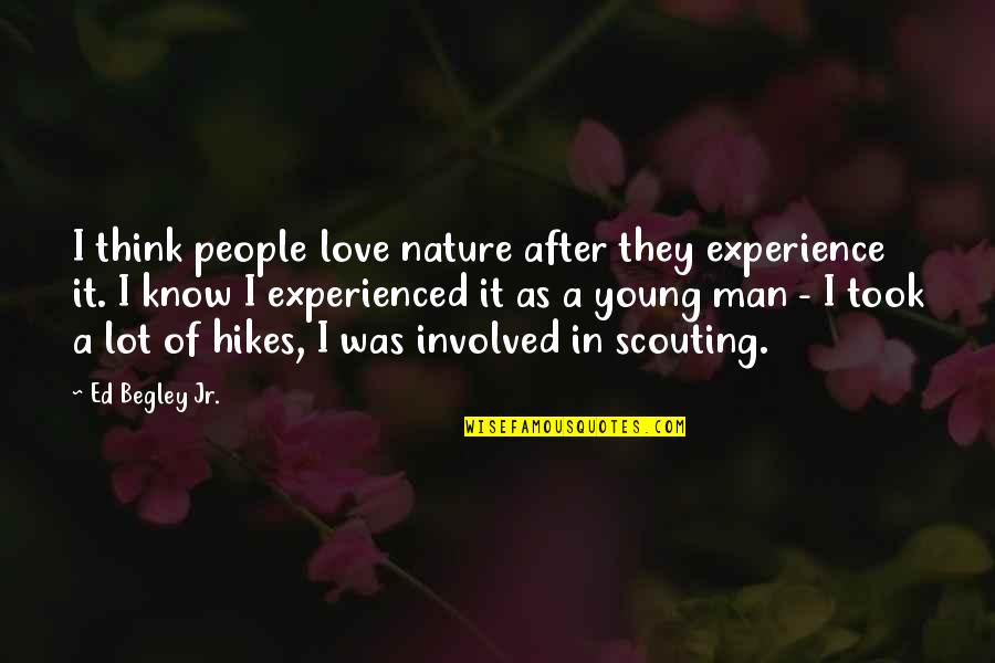 Ed Begley Quotes By Ed Begley Jr.: I think people love nature after they experience