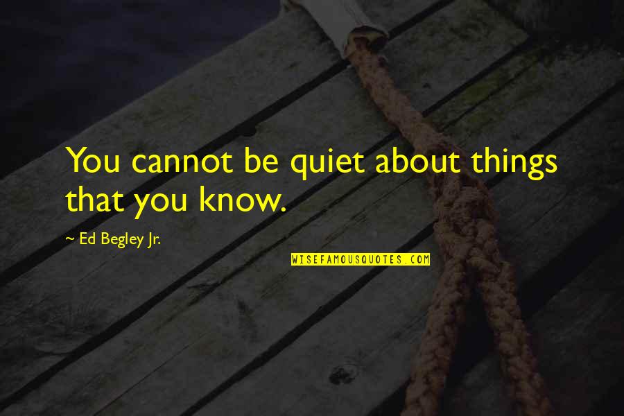 Ed Begley Quotes By Ed Begley Jr.: You cannot be quiet about things that you