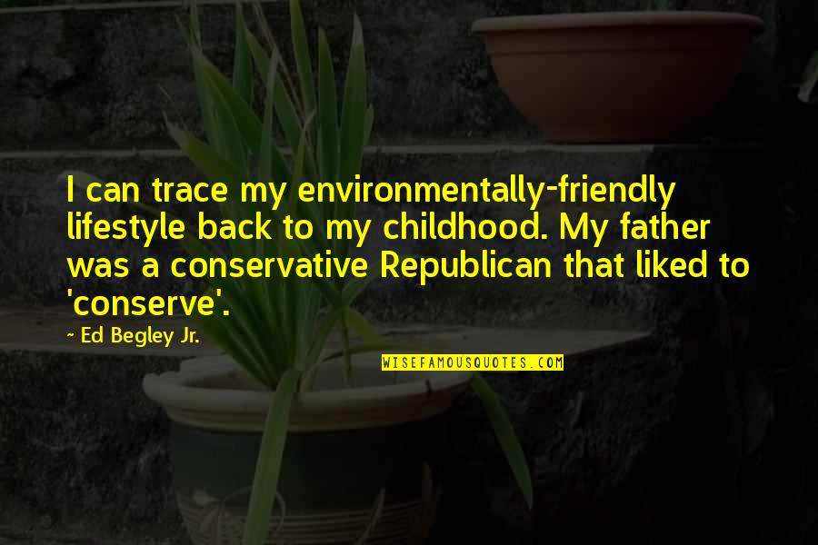 Ed Begley Quotes By Ed Begley Jr.: I can trace my environmentally-friendly lifestyle back to