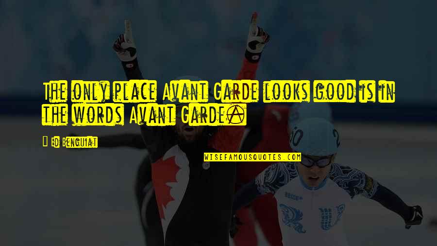 Ed Benguiat Quotes By Ed Benguiat: The only place Avant Garde looks good is