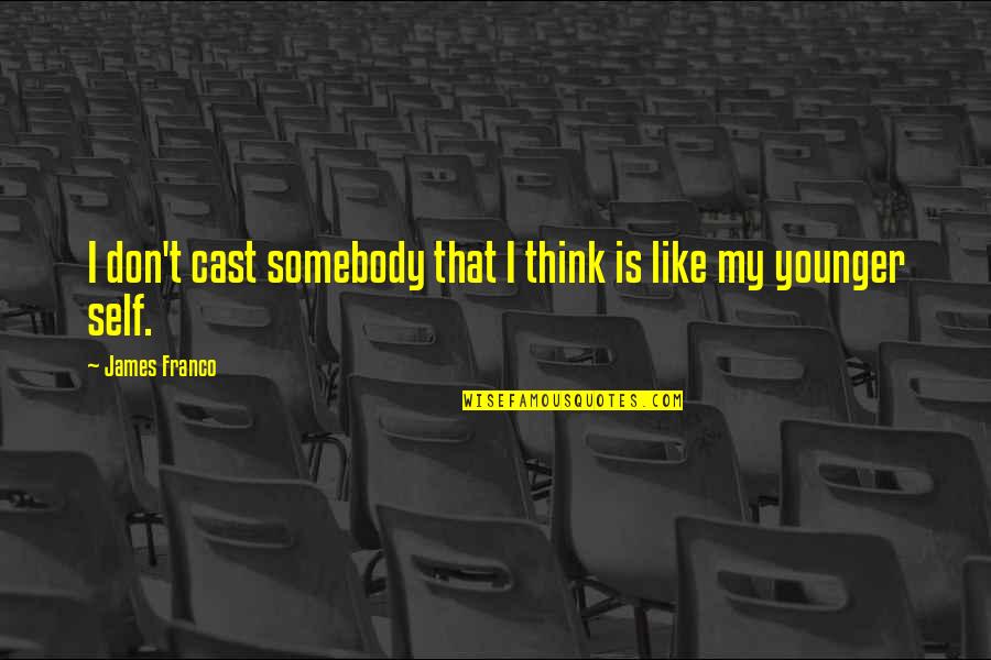 Ed Blunt Quotes By James Franco: I don't cast somebody that I think is